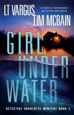 Dievča pod vodou: Absolútne neprehliadnuteľný a napínavý kriminálny triler - Girl Under Water: An absolutely unputdownable and gripping crime thriller