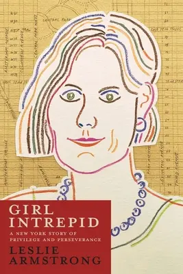 Dievča neohrozené: Príbeh z New Yorku o privilégiách a vytrvalosti - Girl Intrepid: A New York Story of Privilege and Perseverance