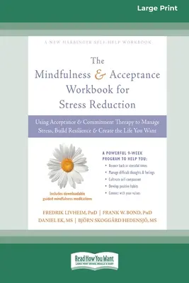 Mindfulness and Acceptance Workbook for Stress Reduction (Pracovná kniha všímavosti a akceptácie na zníženie stresu): Knižka: Využitie terapie prijatia a záväzkov na zvládanie stresu, budovanie odolnosti a vytváranie L - Mindfulness and Acceptance Workbook for Stress Reduction: Using Acceptance and Commitment Therapy to Manage Stress, Build Resilience, and Create the L