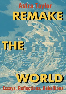 Pretvorte svet: Eseje, reflexie, vzbury - Remake the World: Essays, Reflections, Rebellions