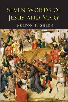 Sedem slov Ježiša a Márie: Lekcie o Káne Galilejskej a Kalvárii - Seven Words of Jesus and Mary: Lessons on Cana and Calvary