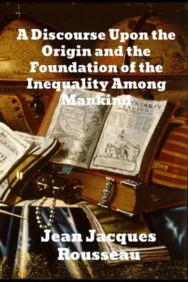 Rozprava o pôvode a základoch nerovnosti medzi ľuďmi - A Discourse Upon The Origin And The Foundation Of The Inequality Among Mankind