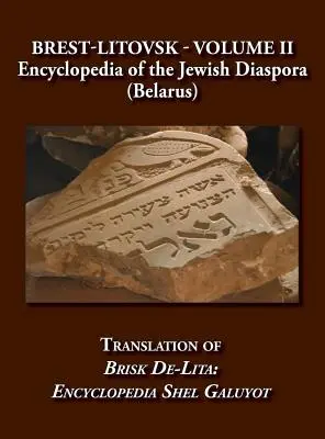 Brest-Litovsk - Encyklopédia židovskej diaspóry (Bielorusko) - II. diel Preklad knihy Brisk de-Lita: Encykolpedia Shel Galuyot - Brest-Litovsk - Encyclopedia of the Jewish Diaspora (Belarus) - Volume II Translation of Brisk de-Lita: Encycolpedia Shel Galuyot
