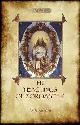 Učenie Zoroastra a filozofia parsíjskeho náboženstva - The Teachings of Zoroaster, and the Philosophy of the Parsi Religion
