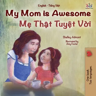 Moja mama je úžasná (Anglicko-vietnamská dvojjazyčná kniha pre deti) - My Mom is Awesome (English Vietnamese Bilingual Book for Kids)