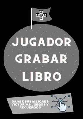 Jugador Grabar Libro: Kniha: Grabe sus mejores victorias, juegos y recuerdos - Jugador Grabar Libro: Grabe sus mejores victorias, juegos y recuerdos