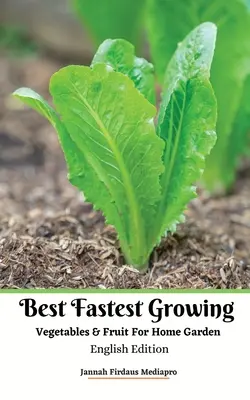 Najlepšia najrýchlejšie rastúca zelenina a ovocie pre domácu záhradu English Edition - Best Fastest Growing Vegetables and Fruit For Home Garden English Edition