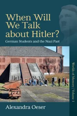 Kedy budeme hovoriť o Hitlerovi? Nemeckí študenti a nacistická minulosť - When Will We Talk about Hitler?: German Students and the Nazi Past