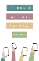 Smiešne jednoduchý sprievodca iPhone X, XR, XS a XS Max: Praktická príručka na začatie používania novej generácie iPhonu a iOS 12 - The Ridiculously Simple Guide to iPhone X, XR, XS, and XS Max: A Practical Guide to Getting Started with the Next Generation of iPhone and iOS 12