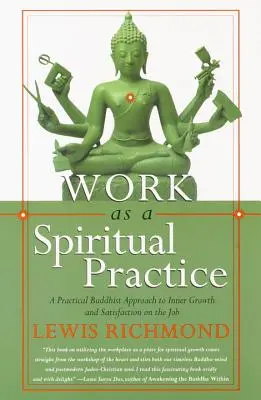 Práca ako duchovná prax: Praktický budhistický prístup k vnútornému rastu a spokojnosti v práci - Work as a Spiritual Practice: A Practical Buddhist Approach to Inner Growth and Satisfaction on the Job