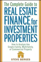 Kompletný sprievodca financovaním investičných nehnuteľností: Ako analyzovať akúkoľvek jedno-, viacrodinnú alebo komerčnú nehnuteľnosť - The Complete Guide to Real Estate Finance for Investment Properties: How to Analyze Any Single-Family, Multifamily, or Commercial Property