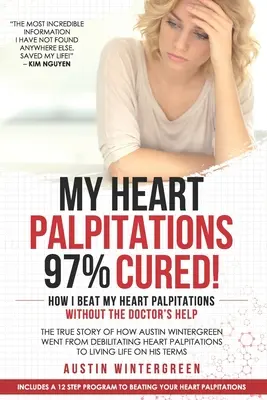 Moje búšenie srdca na 97 % vyliečené! Ako som porazil búšenie srdca bez pomoci lekára - My Heart Palpitations 97% Cured!: How I Beat My Heart Palpitations Without the Doctor's Help
