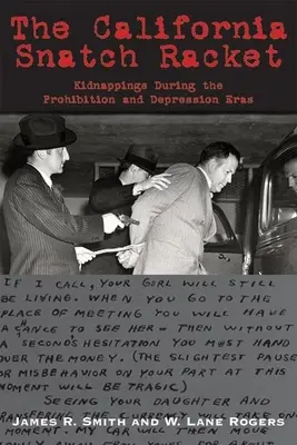 Kalifornia Snatch Racket: Únosy počas prohibície a krízy - The California Snatch Racket: Kidnappings During the Prohibition and Depression Eras