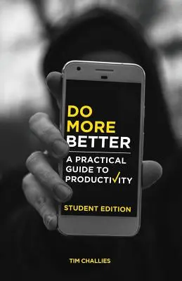 Robiť viac lepšie (študentské vydanie): Praktický sprievodca produktivitou - Do More Better (Student Edition): A Practical Guide to Productivity