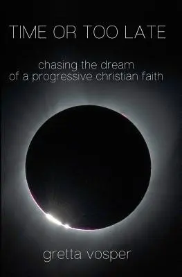 Čas alebo neskoro: Honba za snom o progresívnej kresťanskej viere - Time or Too Late: Chasing the Dream of a Progressive Christian Faith