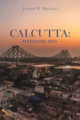 Kalkata: Dátum 1955 - Calcutta: Dateline 1955