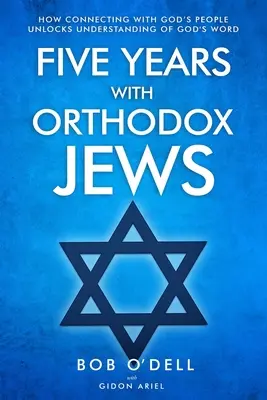 Päť rokov s ortodoxnými židmi: Ako spojenie s Božím ľudom odhaľuje pochopenie Božieho slova - Five Years with Orthodox Jews: How Connecting with God's People Unlocks Understanding of God's Word