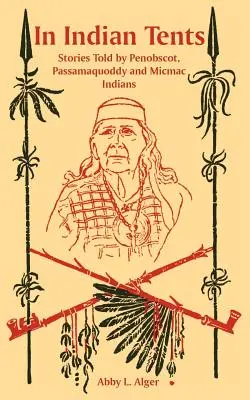 V indiánskych stanoch: V indiánskych stanoch: Príbehy Indiánov Penobscot, Passamaquoddy a Micmac - In Indian Tents: Stories Told by Penobscot, Passamaquoddy and Micmac Indians