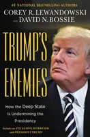 Trumpovi nepriatelia: Ako hlboký štát podkopáva predsedníctvo - Trump's Enemies: How the Deep State Is Undermining the Presidency