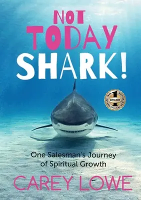 Nie dnes žralok: Cesta jedného obchodníka za duchovným rastom - Not Today Shark: One Salesman's Journey of Spiritual Growth