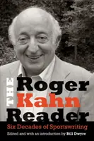 Čítanka Rogera Kahna: Šesť desaťročí športového písania - The Roger Kahn Reader: Six Decades of Sportswriting