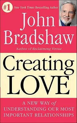 Vytváranie lásky: Nový spôsob chápania našich najdôležitejších vzťahov - Creating Love: A New Way of Understanding Our Most Important Relationships