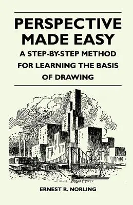 Perspective Made Easy - Metóda krok za krokom na osvojenie si základov kreslenia - Perspective Made Easy - A Step-By-Step Method for Learning the Basis of Drawing