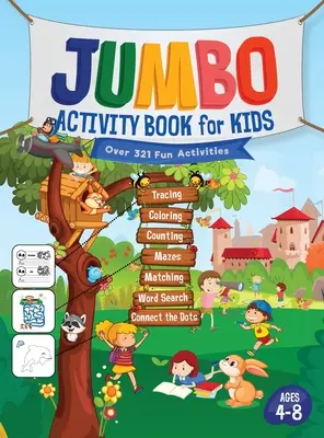Jumbo kniha aktivít pre deti: Viac ako 321 zábavných aktivít pre deti od 4 do 8 rokov: Pracovný zošit Hry na každodenné učenie, obkresľovanie, vyfarbovanie, počítanie, bludiská, doplňovačky - Jumbo Activity Book for Kids: Over 321 Fun Activities For Kids Ages 4-8 Workbook Games For Daily Learning, Tracing, Coloring, Counting, Mazes, Match