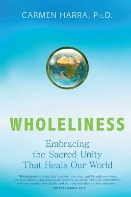 Celistvosť: Prijať posvätnú jednotu, ktorá lieči náš svet - Wholeliness: Embracing the Sacred Unity That Heals Our World