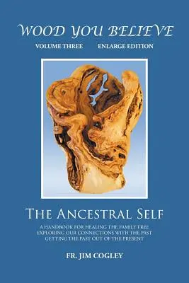 Wood You Believe Volume 3: The Ancestral Self (Nové vydanie) - Wood You Believe Volume 3: The Ancestral Self (New Edition)