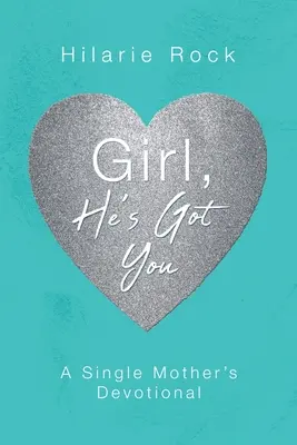 Dievča, má ťa: Slobodná matka, máš ju, zbožnosť - Girl, He's Got You: A Single Mother's Devotional