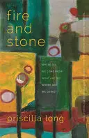 Oheň a kameň: Odkiaľ pochádzame? Čo sme? Kam smerujeme? - Fire and Stone: Where Do We Come From? What Are We? Where Are We Going?