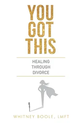 Máš to mať: Liečenie rozvodom - You Got This: Healing Through Divorce