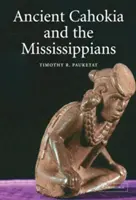 Staroveká Cahokia a Mississippi - Ancient Cahokia and the Mississippians