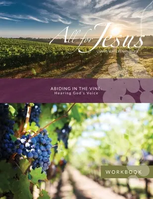 Zotrvávanie vo viniči - Počúvanie Božieho hlasu Pracovný zošit ku kurzu - Abiding in the Vine - Hearing God's Voice Workbook for Course