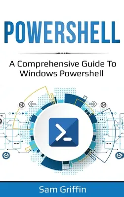 PowerShell: PowerShell: Komplexný sprievodca používaním prostredia Windows PowerShell - PowerShell: A Comprehensive Guide to Windows PowerShell