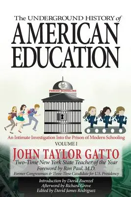 Podzemné dejiny amerického vzdelávania, I. diel: Dôverné vyšetrovanie väzenia moderného školstva - The Underground History of American Education, Volume I: An Intimate Investigation Into the Prison of Modern Schooling