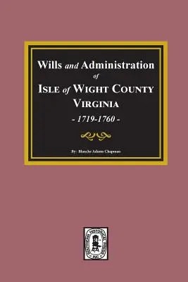 Závety a administratívne rozhodnutia okresu Isle of Wight, Virgínia, 1719-1760. - Wills and Administrations of Isle of Wight County, Virginia, 1719-1760.