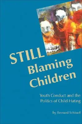 Stále obviňovanie detí: Chovanie mládeže a politika nenávisti voči deťom (2. vydanie) - Still Blaming Children: Youth Conduct and the Politics of Child Hating (2nd Edition)