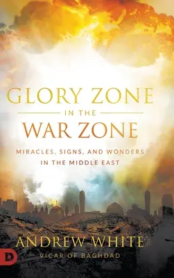 Zóna slávy vo vojnovej zóne: Zázraky, znamenia a divy na Blízkom východe - Glory Zone in the War Zone: Miracles, Signs, and Wonders in the Middle East