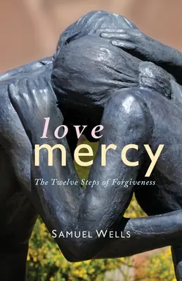 Milosrdenstvo lásky: Dvanásť krokov odpustenia - Love Mercy: The Twelve Steps of Forgiveness