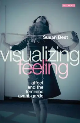 Vizualizácia pocitov: Afekt a ženská avantgarda - Visualizing Feeling: Affect and the Feminine Avant-garde