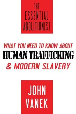 The Essential Abolitionist: Čo potrebujete vedieť o obchodovaní s ľuďmi a modernom otroctve - The Essential Abolitionist: What You Need to Know About Human Trafficking & Modern Slavery