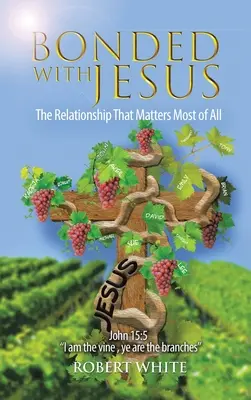 Spojený s Ježišom: Vzťah, na ktorom záleží najviac zo všetkého - Bonded with Jesus: The Relationship That Matters Most of All