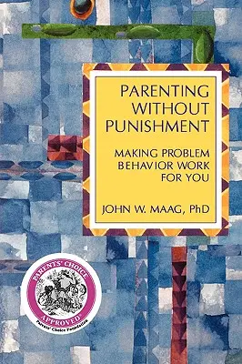 Rodičovstvo bez trestov: Aby problémové správanie fungovalo vo váš prospech - Parenting Without Punishment: Making Problem Behavior Work for You