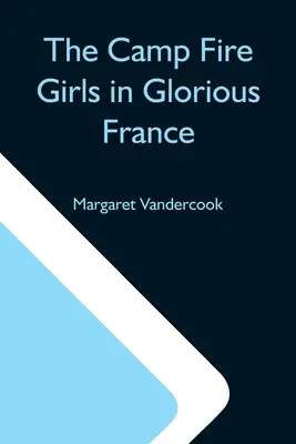 Dievčatá z táborového ohňa v nádhernom Francúzsku - The Camp Fire Girls In Glorious France