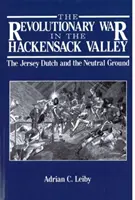 Revolučná vojna v údolí Hackensack: Vláda v Hackackej doline: Jersey Dutch a neutrálne územie, 1775-1783 - The Revolutionary War in the Hackensack Valley: The Jersey Dutch and the Neutral Ground, 1775-1783