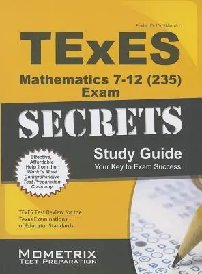 TExES Mathematics 7-12 (235) Secrets Study Guide: TExES Test Review for the Texas Examinations of Educator Standards (Preskúmanie testov TExES pre Texaské skúšky pedagogických štandardov) - TExES Mathematics 7-12 (235) Secrets Study Guide: TExES Test Review for the Texas Examinations of Educator Standards