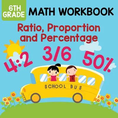 Pracovný zošit k matematike pre 6. ročník: Pomer, proporcia a percentuálny podiel - 6th Grade Math Workbook: Ratio, Proportion and Percentage