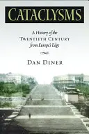 Kataklizmy: A History of the Twentieth Century from Europeas Edge - Cataclysms: A History of the Twentieth Century from Europeas Edge